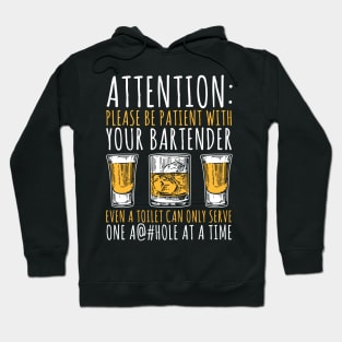 Attention: Please Be Patient With Your Bartender Even A Toilet Can Only Serve One A@#hole At A Time Hoodie